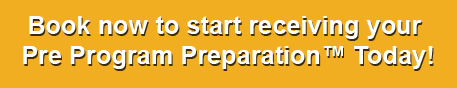 Book now to start receiving your Pre Program Preparation� Today!