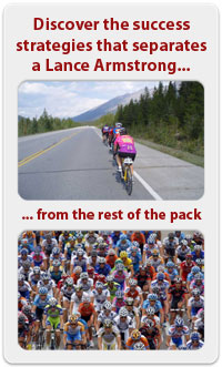 Discover the success strategies that separates a Lance Armstrong... / ...from the rest of the pack